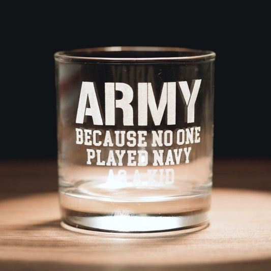 Army Because No One Played Navy As Kid Whiskey Glass